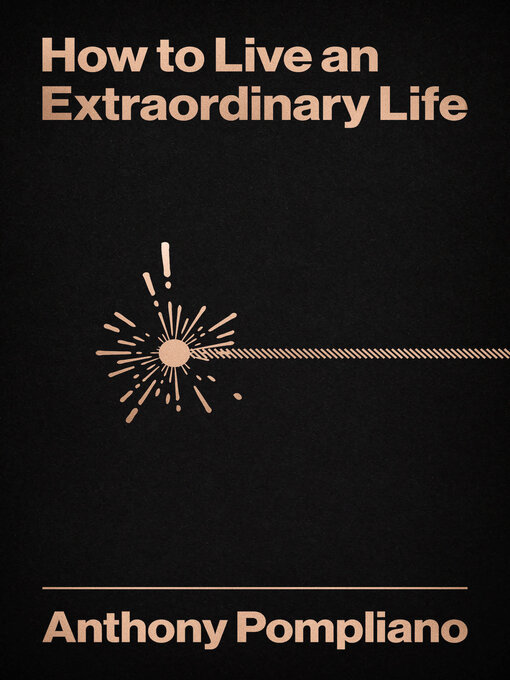 Title details for How to Live an Extraordinary Life by Anthony  Pompliano - Available